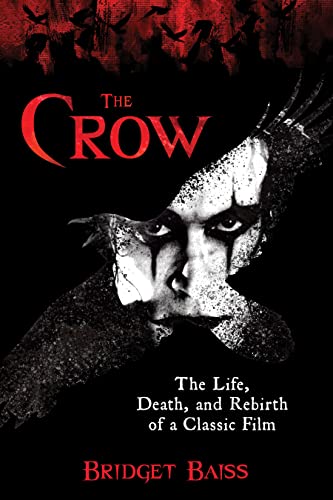 The Crow : The Life, Death, and Rebirth of a Classic Film