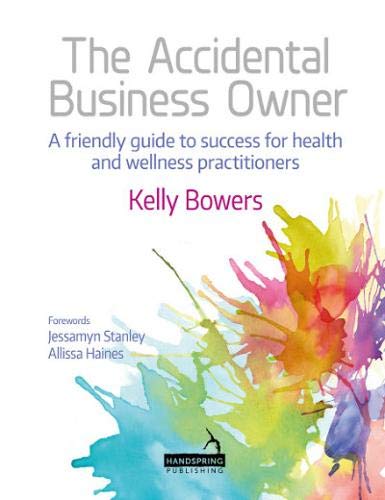 The Accidental Business Owner - a friendly guide to success for health and wellness practitioners
