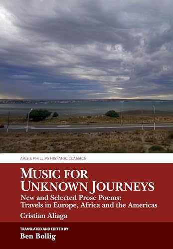 Music for Unknown Journeys by Cristian Aliaga : New and Selected Prose Poems: Travels in Europe, Africa and the Americas