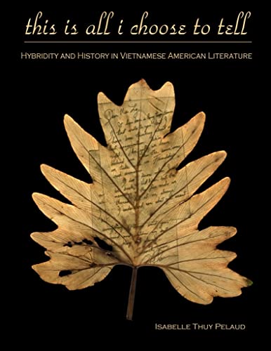 This Is All I Choose to Tell: History and Hybridity in Vietnamese American Literature