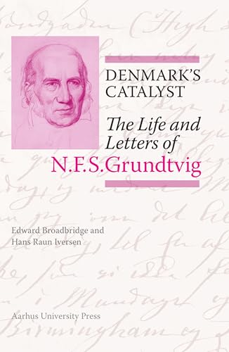Denmark’s Catalyst : The Life and Letters of N.F.S. Grundtvig