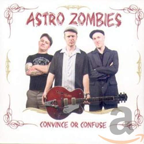 CD cover for Astro Zombies' "Convince Or Confuse" featuring three men with a guitar.