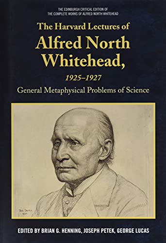 The Harvard Lectures of Alfred North Whitehead, 1925 - 1927 : The General Metaphysical Problems of Science