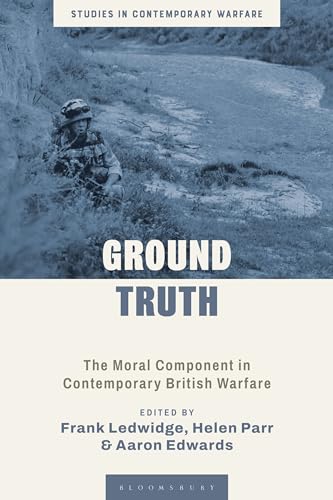 Ground Truth : The Moral Component in Contemporary British Warfare