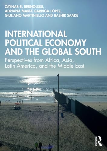 International Political Economy and the Global South : Perspectives from Africa, Asia, Latin America, and the Middle East