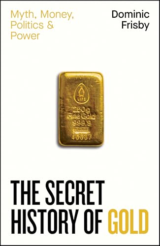 Book cover featuring a gold bar, titled “The Secret History of Gold.”