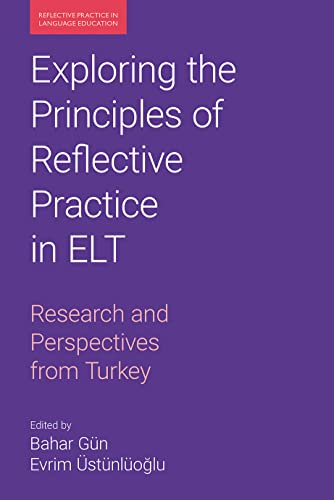 Exploring the Principles of Reflective Practice in ELT : Research and Perspectives from Turkey
