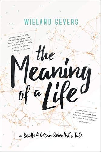 The Meaning of a Life : A South African Scientist's Tale