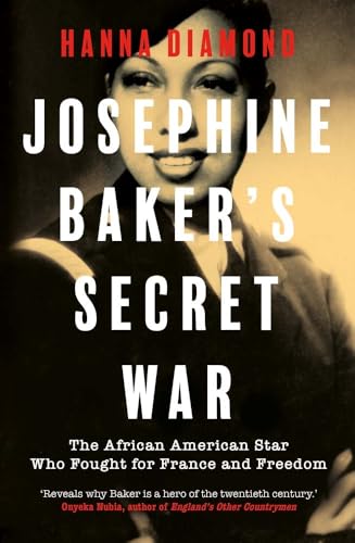 Josephine Baker's Secret War : The African American Star Who Fought for France and Freedom