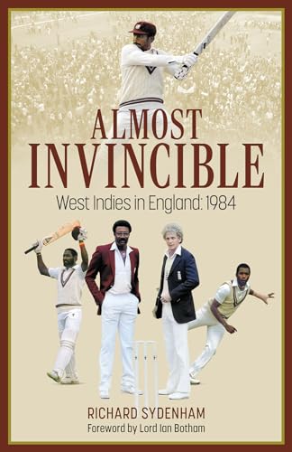 Almost Invincible : The West Indies Cricket Team in England: 1984