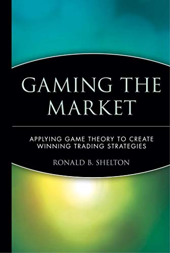 Gaming the Market: Applying Game Theory to Create Winning Trading Strategies