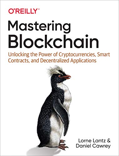 Mastering Blockchain : Unlocking the Power of Cryptocurrencies, Smart Contracts, and Decentralized Applications