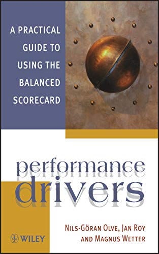 Performance Drivers: A Practical Guide to Using the Balanced Scorecard