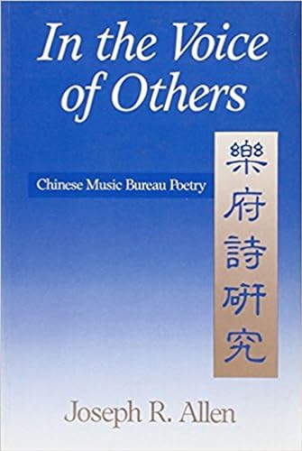 In the Voice of Others : Chinese Music Bureau Poetry