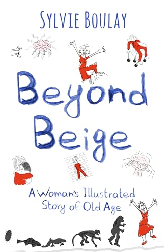 Beyond Beige : A Woman's Illustrated Story of Old Age