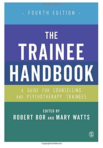 The Trainee Handbook: A Guide for Counselling & Psychotherapy Trainees Fourth Edition: A Guide for Counselling & Psychotherapy Trainees