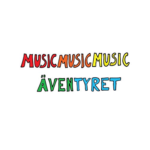 Colorful, hand-drawn text reading "MUSICMUSICMUSICMUSIC" and "ÄVENTYRET" on white.
