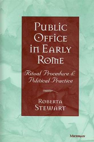 Public Office in Early Rome : Ritual Procedure and Political Practice