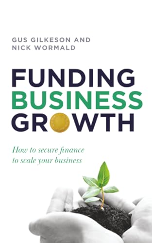 Funding Business Growth : How to secure finance to scale your business