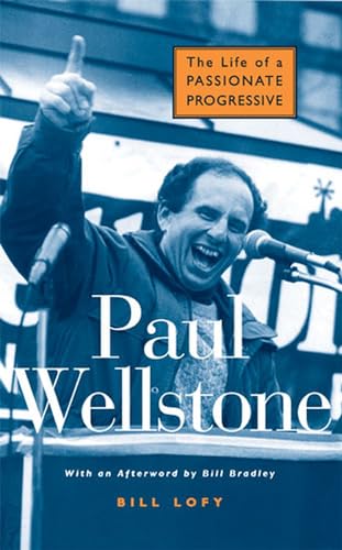 Paul Wellstone : The Life of a Passionate Progressive