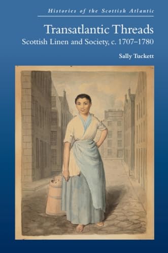 Transatlantic Threads : Scottish Linen and Society, c.1707-1780