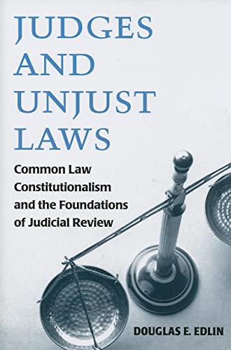 Judges and Unjust Laws : Common Law Constitutionalism and the Foundations of Judicial Review