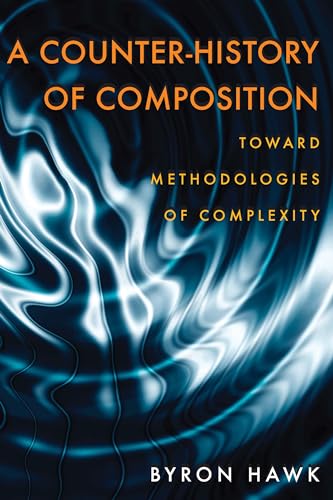 Counter-History of Composition, A : Toward Methodologies of Complexity