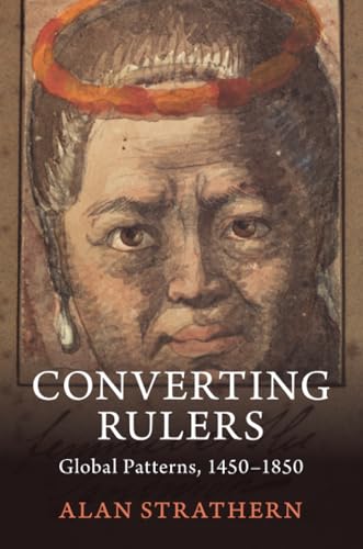 Converting Rulers : Global Patterns, 1450–1850