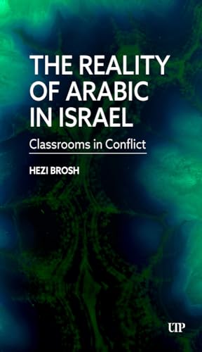 The Reality of Arabic in Israel : Classrooms in Conflict