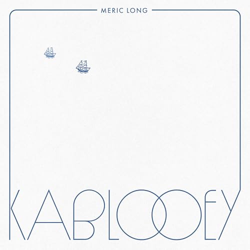 Album cover for Meric Long’s “Kablooey” featuring ships and blue text.