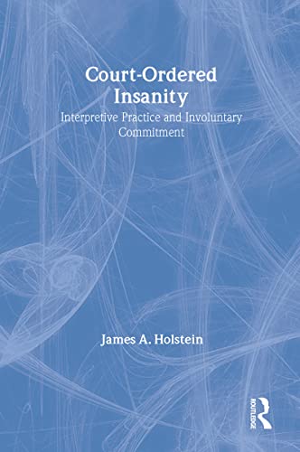 Court-Ordered Insanity : Interpretive Practice and Involuntary Commitment