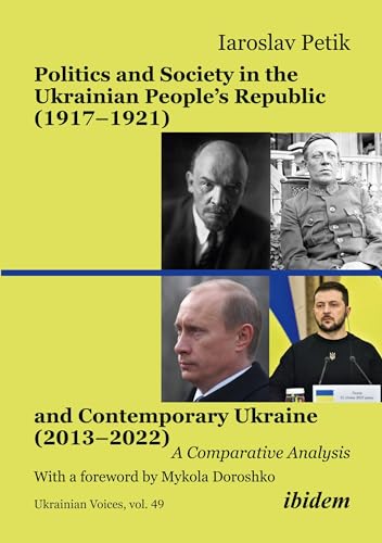 Politics and Society in the Ukrainian People’s Republic (1917–1921) and Contemporary Ukraine (2013–2022) : A Comparative Analysis. With a foreword by Oleksiy Tolochko