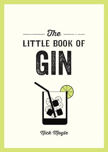 The Little Book of Gin : A Pocket Guide to the World of Gin History, Culture, Cocktails and More