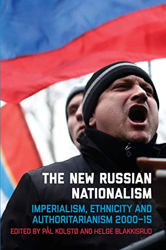 The New Russian Nationalism : Imperialism, Ethnicity and Authoritarianism 2000–2015