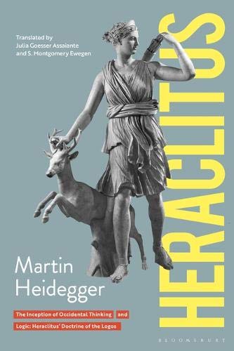 Heraclitus: 1. The Inception of Occidental Thinking and 2. Logic: Heraclitus's Teaching of the Logos: The Inception of Occidental Thinking and Logic: ... (Athlone Contemporary European Thinkers)