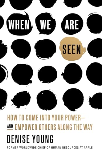 When We Are Seen : How to Come Into Your Power--and Empower Others Along the Way