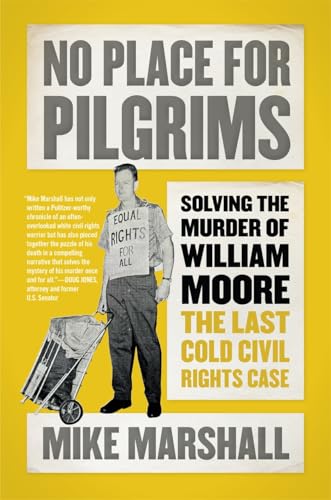 No Place for Pilgrims : Solving the Murder of William Moore, the Last Cold Civil Rights Case