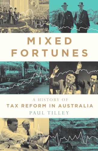 Mixed Fortunes : A History of Tax Reform in Australia