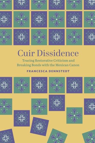 Cuir Dissidence : Tracing Restorative Criticism and Breaking Bonds with the Mexican Canon