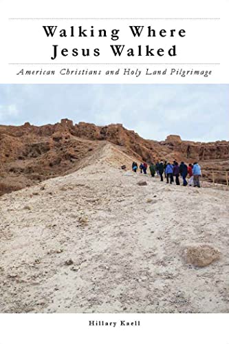 Walking Where Jesus Walked: American Christians and Holy Land Pilgrimage