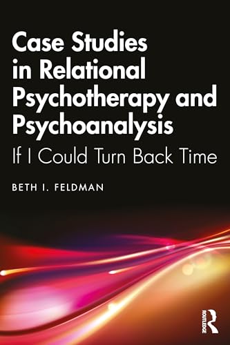 Case Studies in Relational Psychotherapy and Psychoanalysis : If I Could Turn Back Time