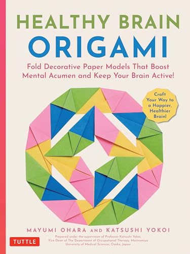 Healthy Brain Origami : Fold Decorative Paper Models that Boost Mental Acumen and Keep Your Brain Active! (Craft a Happier, Healthier Brain!)
