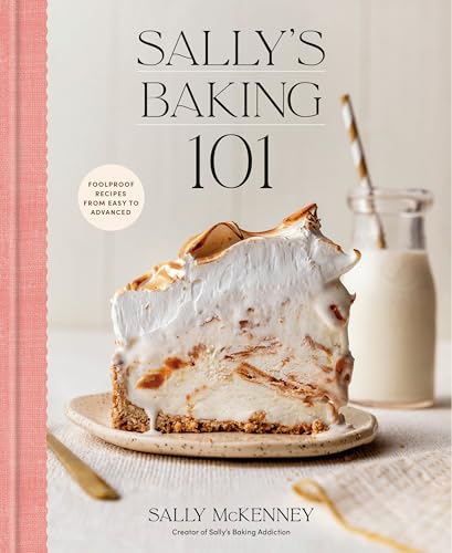 Sally's Baking 101 : Foolproof Recipes from Easy to Advanced