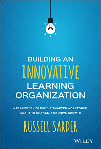 Building an Innovative Learning Organization: A Framework to Build a Smarter Workforce