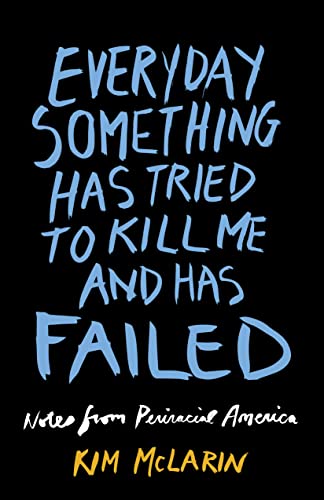 Everyday Something Has Tried to Kill Me And Has Failed : Notes From Periracial America