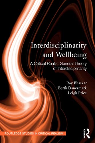 Interdisciplinarity and Wellbeing: A Critical Realist General Theory of Interdisciplinarity (Routledge Studies in Critical Realism)