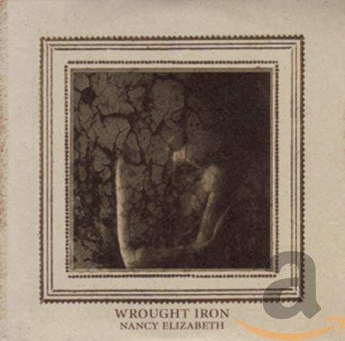 CD cover for Nancy Elizabeth’s “Wrought Iron” with textured, dark imagery.
