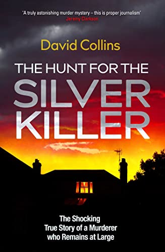 The Hunt for the Silver Killer : The Shocking True Story of a Murderer who Remains at Large