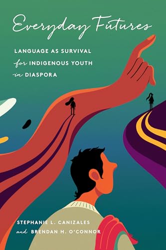Everyday Futures : Language As Survival for Indigenous Youth in Diaspora