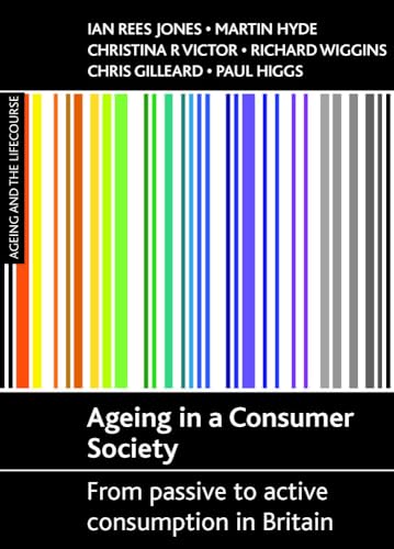 Ageing in a consumer society : From passive to active consumption in Britain